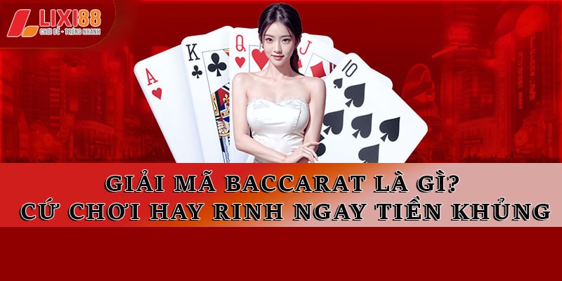 Giải Mã Baccarat Là Gì? Cách Chơi Hay Rinh Ngay Tiền Khủng