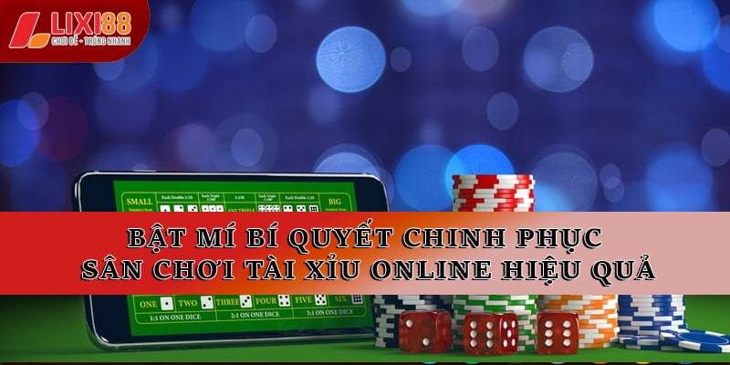 Bật mí bí quyết chinh phục sân chơi tài xỉu online hiệu quả