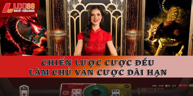 Chiến lược cược đều - Làm chủ ván cược dài hạn