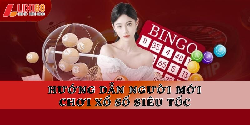 Hướng dẫn người mới chơi xổ số siêu tốc