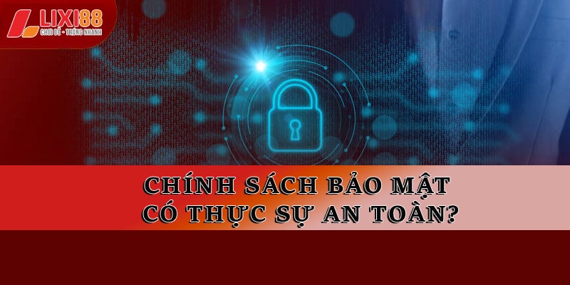 Chính sách bảo mật có thực sự an toàn?