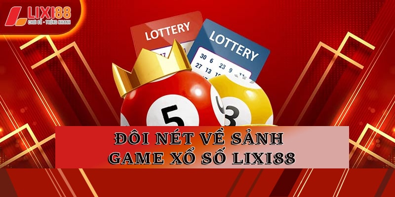 Đôi nét về sảnh game xổ số Lixi88