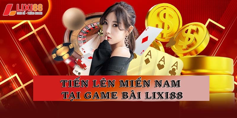 Trải nghiệm chơi Tiến Lên miền Nam tại game bài Lixi88