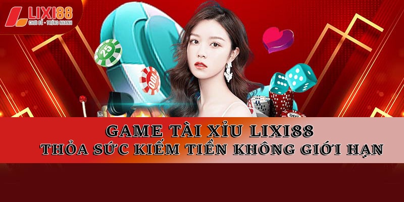 Game Tài Xỉu Online Tại Lixi88 Trải Nghiệm Cá Cược Hấp