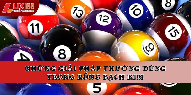 Những giải pháp thường dùng trong rồng bạch kim