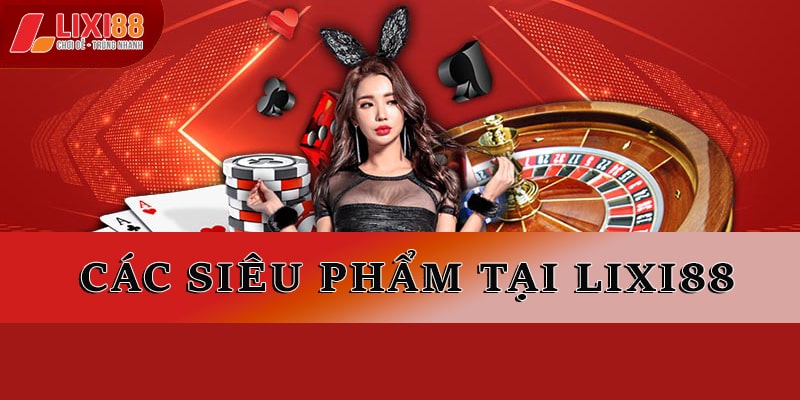 Giới thiệu Lixi88 về các siêu phẩm 