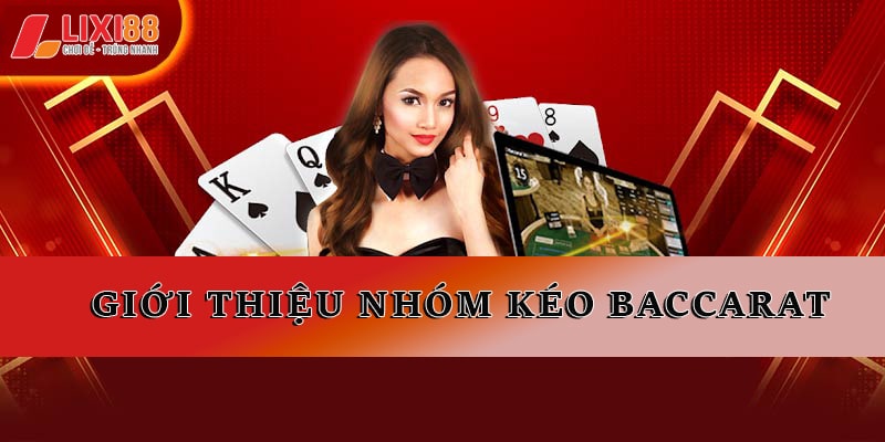 Giới thiệu nhóm kéo Baccarat 