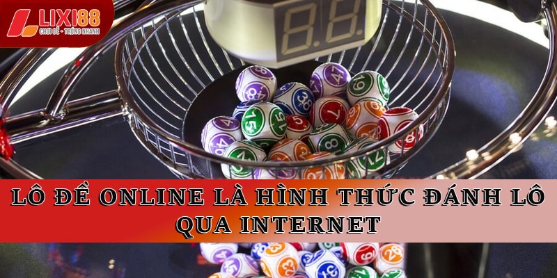 Lô đề online là hình thức đánh lô qua internet