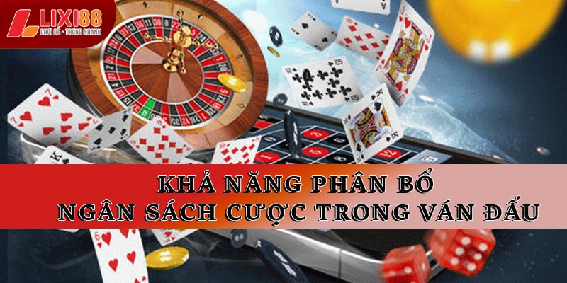 Khả năng phân bổ ngân sách cược trong ván đấu