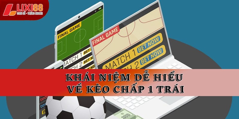 Khái niệm dễ hiểu về kèo chấp 1 trái