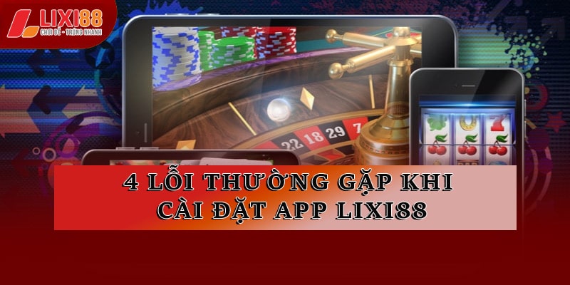 4 lỗi thường gặp khi cài đặt ứng dụng game trên thiết bị