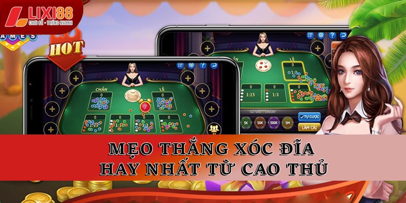 Mẹo thắng xóc đĩa hay nhất từ cao thủ