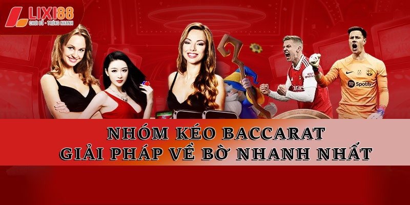 Nhóm Kéo Baccarat - Giải Pháp Ăn Tiền Nhanh Nhất 2025