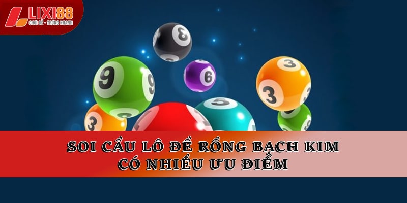 Soi cầu lô đề rồng bạch kim có nhiều ưu điểm