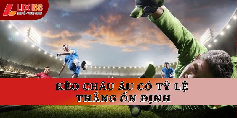 Kèo châu Âu có tỷ lệ thắng ổn định