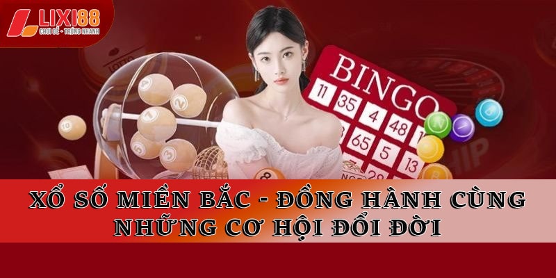 Xổ Số Miền Bắc - Đồng Hành Cùng Những Cơ Hội Đổi Đời